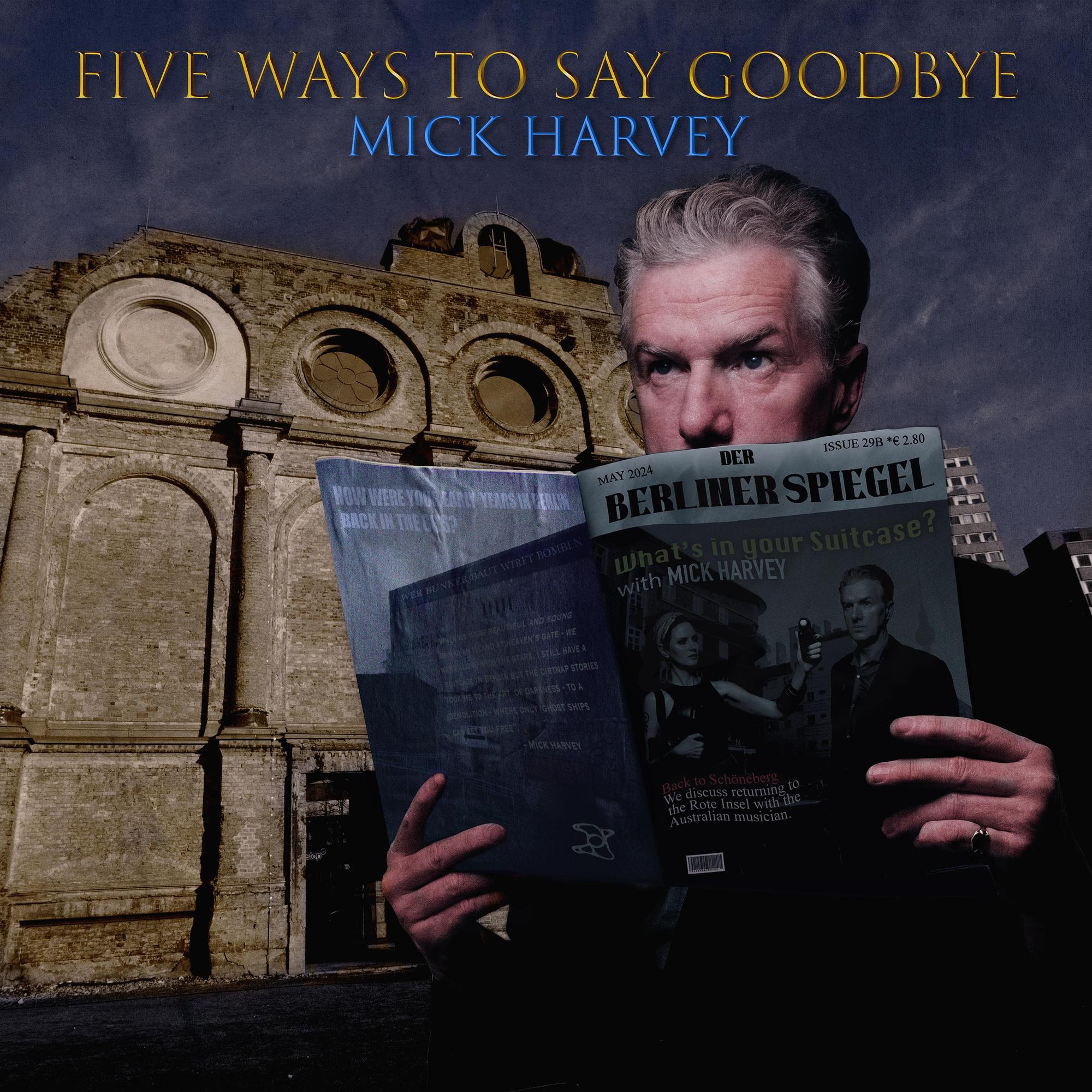 Mick Harvey: „Five Ways To Say Goodbye“ (Mute/Rough Trade)